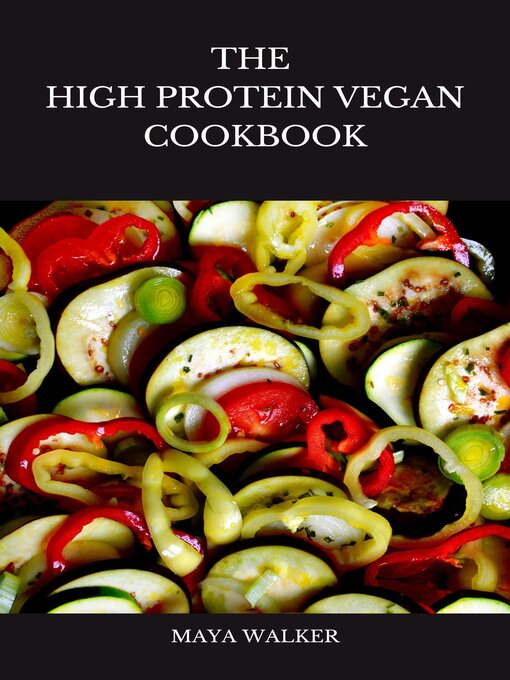 Title details for THE  HIGH PROTEIN VEGAN COOKBOOK by Maya Walker - Available